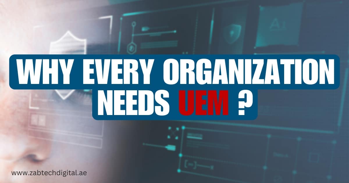 Image promoting the importance of Unified Endpoint Management (UEM) for organizations, with the text 'Why Every Organization Needs UEM?' displayed boldly in blue and red on a high-tech background featuring security and technology icons. Website URL 'www.zabtechdigital.ae' is visible at the bottom left.