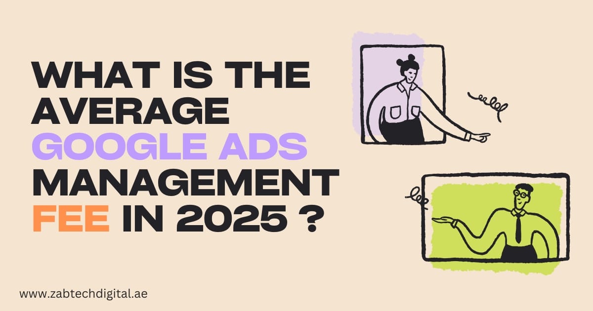 A stylized graphic with the text: "What is the average Google Ads management fee in 2025?" The words "Google Ads" are in light purple and "Fee" in orange. Two cartoon-style illustrations of people in video call windows are also shown. Website: www.zabtechdigital.ae.