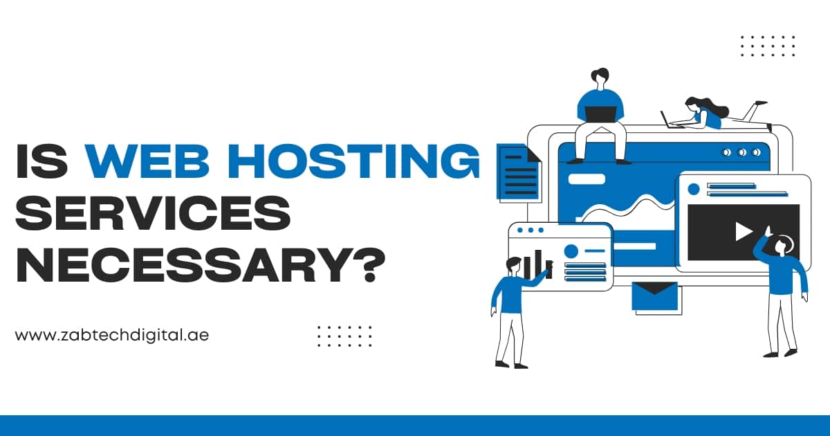 Illustration of people interacting with web interfaces, charts, and media elements around a central computer screen, representing web hosting services. Text reads 'Is Web Hosting Services Necessary?' with website URL www.zabtechdigital.ae – promoting the importance of reliable web hosting for online presence.