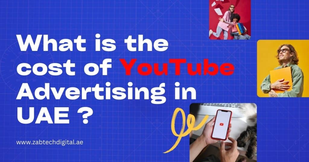 A vibrant digital marketing-themed graphic featuring the text 'What is the cost of YouTube Advertising in UAE?' with bold emphasis on 'YouTube' in red. The background is a blueprint-style grid with creative visuals of people holding digital devices and engaging with video content, representing online advertising. Includes the URL www.zabtechdigital.ae.