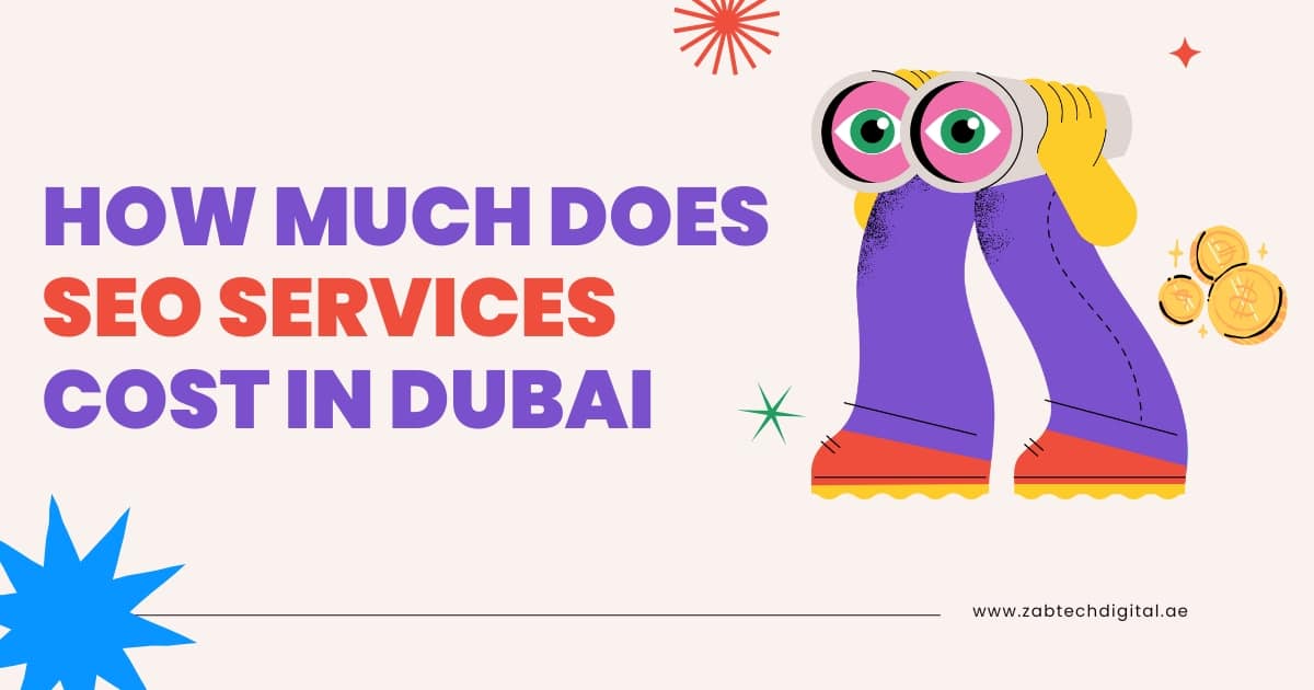 Illustration of colorful binoculars with legs and coins, next to bold text reading 'How much does SEO services cost in Dubai?' promoting digital marketing and SEO pricing in the UAE, with website URL www.zabtechdigital.ae