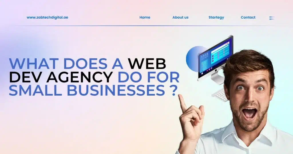 Excited man pointing upward with text asking 'What does a web dev agency do for small businesses?' next to a computer screen displaying a modern website interface – representing web development services for small business growth by ZabTech Digital.