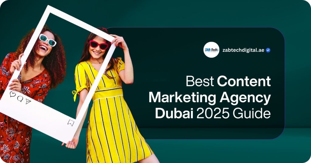 A lively promotional banner for a content marketing agency. The background is a dark teal color. On the left side, two young women are smiling and posing. The woman on the left has curly hair, is wearing sunglasses and a dark red patterned dress, and is holding a large white cutout frame shaped like an Instagram post. The woman on the right is wearing sunglasses and a bright yellow striped dress with a white belt and is smiling. On the right side of the banner, contained within a large, rounded black overlay, is the text: "Best Content Marketing Agency Dubai 2025 Guide". At the top of this section, the logo for ZAB-Tech and the website address "zabtechdigital.ae" are visible. The overall design is energetic, modern, and focused on digital and content marketing.