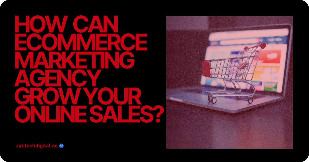 Banner for Zabtech Digital asking 'How Can Ecommerce Marketing Agency Grow Your Online Sales?' featuring a miniature shopping cart on a laptop.
