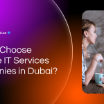 How to Choose Reliable IT Services Companies in Dubai? How to Choose Reliable IT Services Companies in Dubai